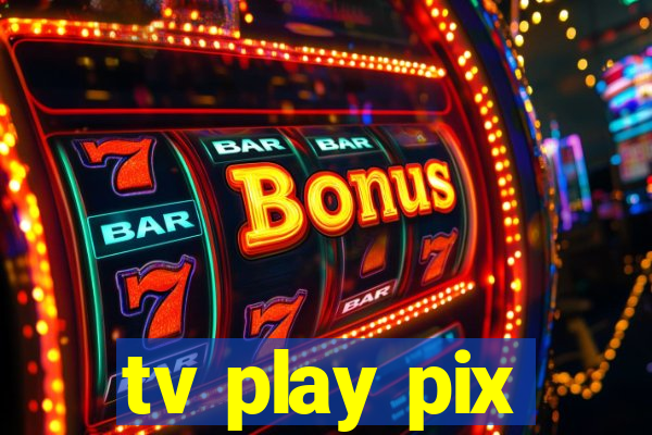 tv play pix